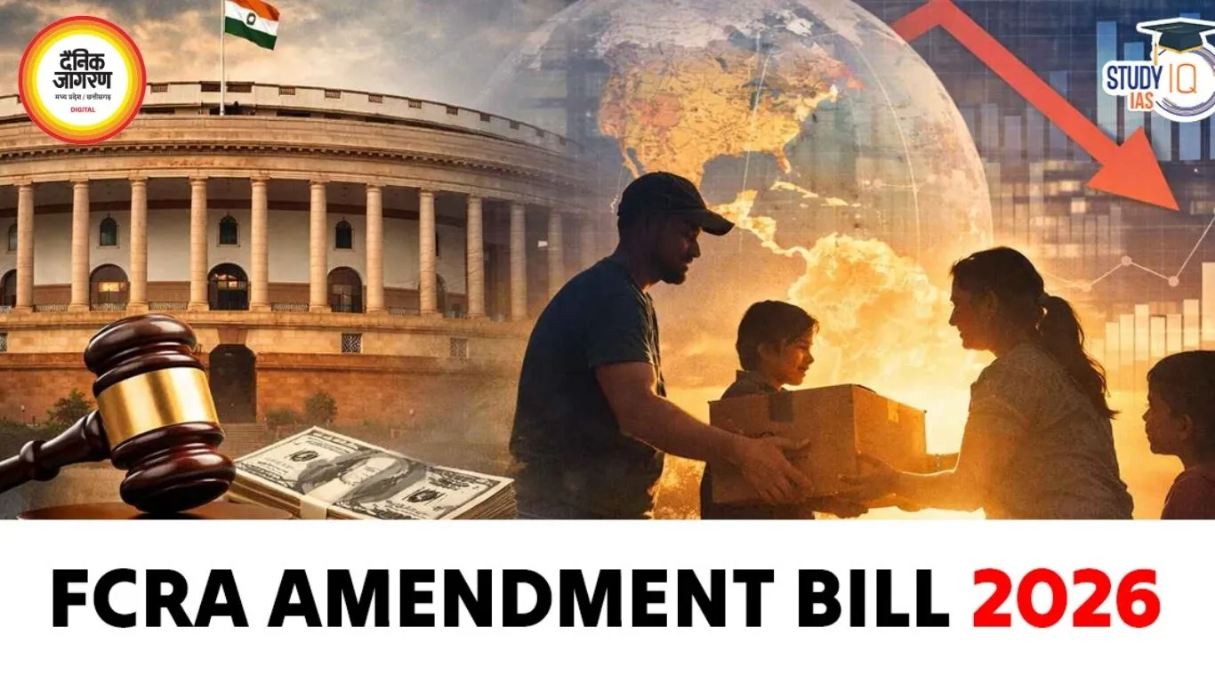 FCRA संशोधन विधेयक, 2026: राष्ट्रीय हित और पारदर्शिता के बीच संतुलन