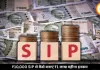 महज 10,000 रुपये की SIP से बन सकता है करोड़ों का फंड, ऐसे मिलेगी हर महीने 1 लाख से ज्यादा की इनकम