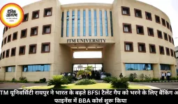 ITM यूनिवर्सिटी रायपुर ने भारत के बढ़ते BFSI टैलेंट गैप को भरने के लिए बैंकिंग और फाइनेंस में BBA कोर्स शुरू किया